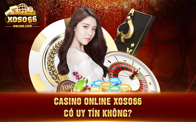 Casino online Xoso66 có uy tín không